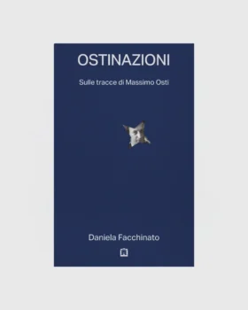 OSTINAZIONI, AUF DEN SPUREN VON MASSIMO OSTI